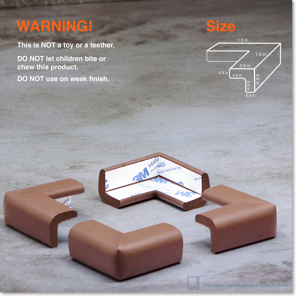 Roving Cove Corner Protector for Baby Proofing. Soft NBR Rubber Foam. Furniture and Fireplace Safety Corner Bumper Guard, 3M Adhesive Pre-taped. Protect you and your loved ones from dangerous sharp edge and corners of fireplace, hearths, tables, desks, shelves, bed frames, and other furniture in your home.