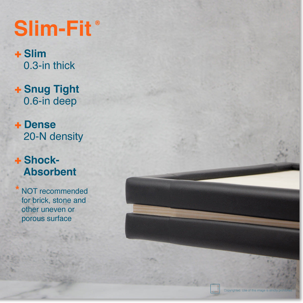 Roving Cove Edge and Corner Protector for Baby Proofing. Soft NBR Rubber Foam. Furniture and Fireplace Safety Corner Edge Bumper Guard, 3M Adhesive. Protect you and your loved ones from dangerous sharp edge and corners of fireplace, hearths, tables, desks, shelves, bed frames, and other furniture in your home.