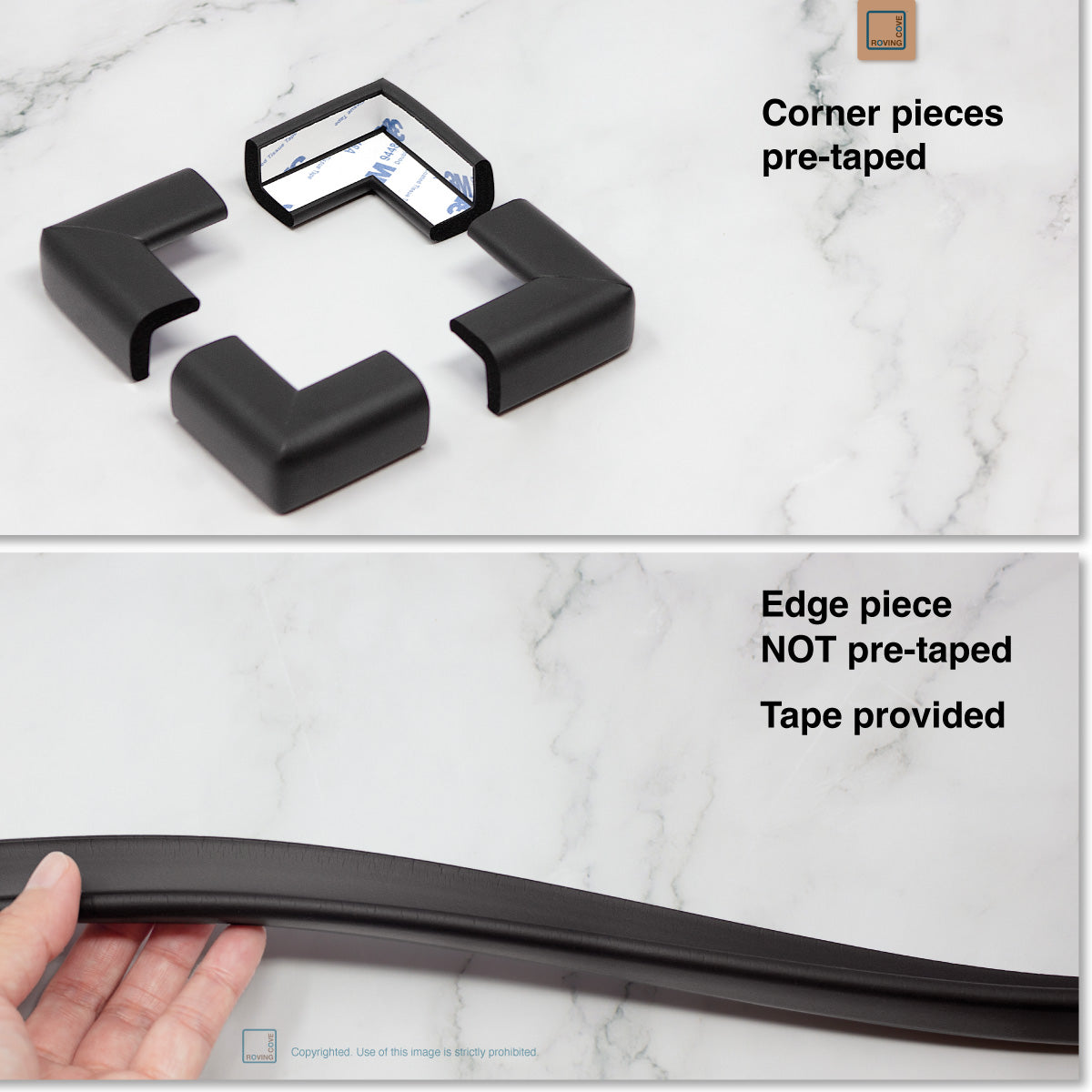 Roving Cove Edge and Corner Protector for Baby Proofing. Soft NBR Rubber Foam. Furniture and Fireplace Safety Corner Edge Bumper Guard, 3M Adhesive. Protect you and your loved ones from dangerous sharp edge and corners of fireplace, hearths, tables, desks, shelves, bed frames, and other furniture in your home.